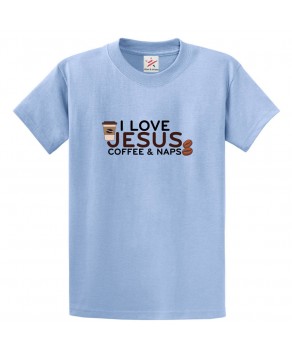 I Love Jesus, Coffee and Naps Classic Unisex Religious Kids and Adults T-Shirt